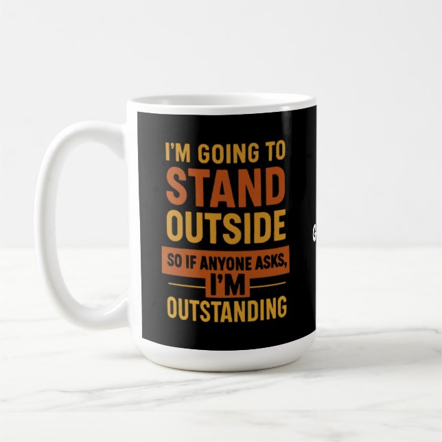 I'm Going Outside So If Anyone Asks Im Outstanding Coffee Mug (Left)