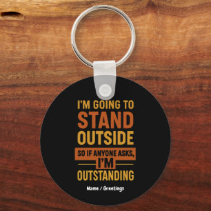 I'm Going Outside So If Anyone Asks Im Outstanding Key Ring