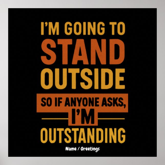 I'm Going Outside So If Anyone Asks Im Outstanding Poster (Front)