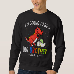 I'm Going To Be A Big Brother Again 2023 Dinosaur  Sweatshirt