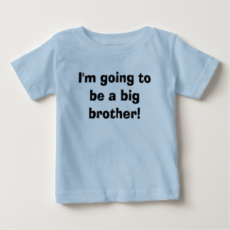 I'm going to be a big brother! baby T-Shirt