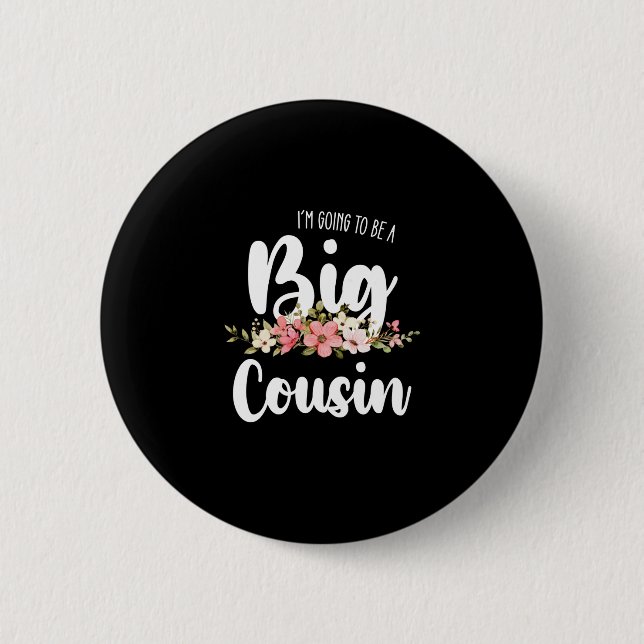 Im Going To Be A Big Cousin 6 Cm Round Badge (Front)