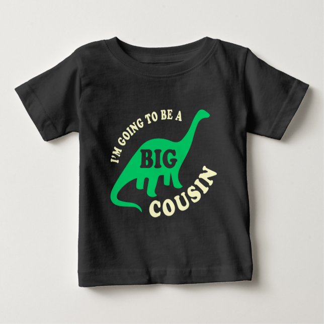 I'm Going To Be a Big Cousin - Dinosaur Baby T-Shirt (Front)