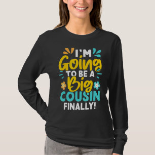 I'm Going To Be A Big Cousin Finally  T-Shirt