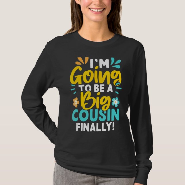 I'm Going To Be A Big Cousin Finally  T-Shirt (Front)