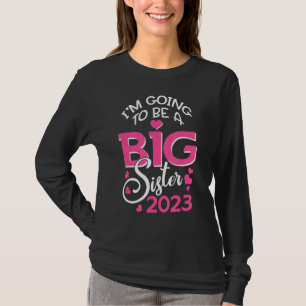 I'm Going To Be A Big Sister 2023 Pregnancy Announ T-Shirt