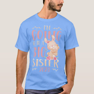 I'm Going To Be A Big Sister 2023 Pregnancy Announ T-Shirt