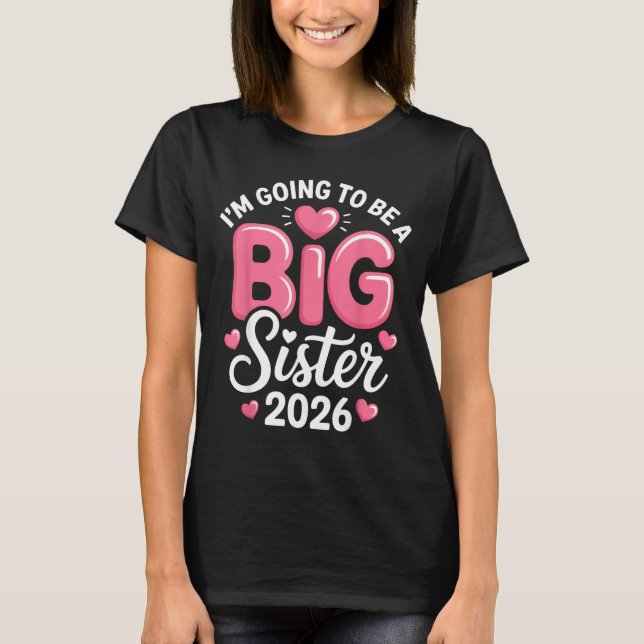 I'm Going To Be A Big Sister 2026 Announcement For T-Shirt (Front)