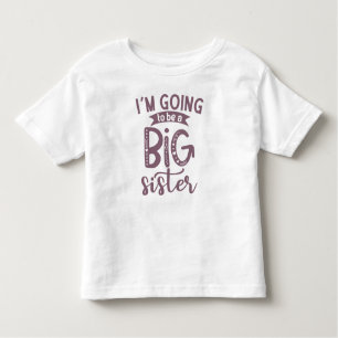 I'm Going To Be A Big Sister Toddler T-Shirt