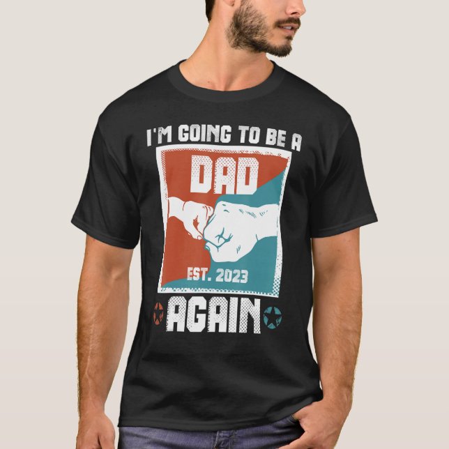 I'm Going To Be A Dad Again Est 2023 Pregnancy Bab T-Shirt (Front)