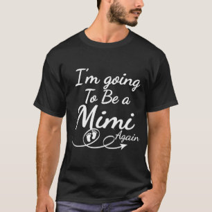 I'M Going To Be A Mimi Again - Promoted To Mum T-Shirt