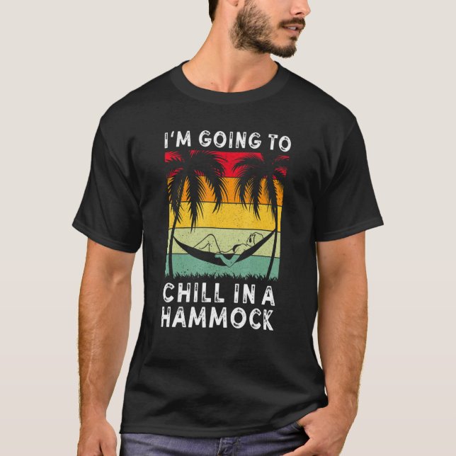 I'm Going To Chill In An Hammock  Holiday Vacay T-Shirt (Front)