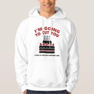 I'm Going To Cut You A Piece Of Delicious Birthday Hoodie