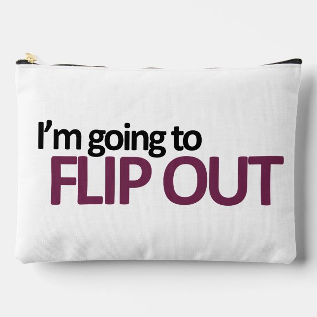 I'm Going To Flip Out Accessory Pouch (Front)