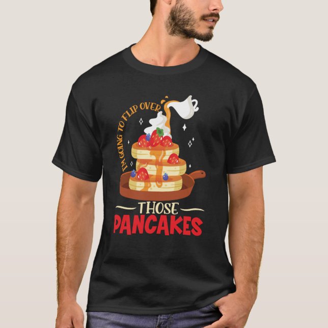 Im Going To Flip Over Those Pancakes Breakfast Pan T-Shirt (Front)