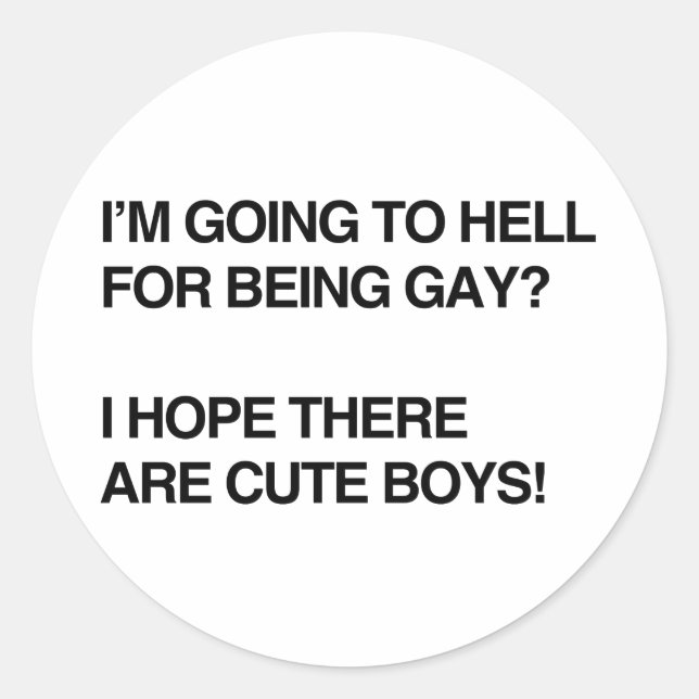 I'M GOING TO HELL FOR BEING GAY CLASSIC ROUND STICKER (Front)