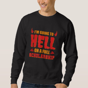 I'm Going To Hell On A Full Scholarship Hell Demon Sweatshirt