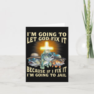 I'm Going To Let God Fix-it Because If I Fix-it Im Card