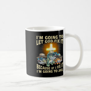 I'm Going To Let God Fix-it Because If I Fix-it Im Coffee Mug