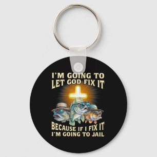 I'm Going To Let God Fix-it Because If I Fix-it Im Key Ring