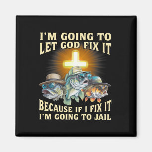 I'm Going To Let God Fix-it Because If I Fix-it Im Magnet