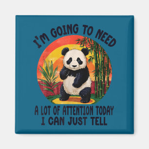 I'm Going To Need A Lot Of Attention Today I Can J Magnet