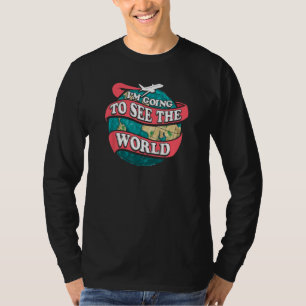 I'm Going To See The World Traveling T-Shirt