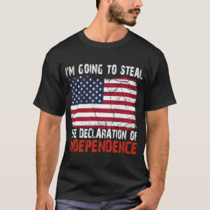 Im Going To Steal The Declaration Of Independence T-Shirt