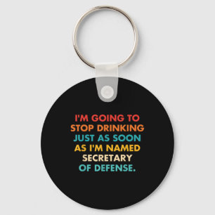 Im Going To Stop Drinking Just As Soon As Im Named Key Ring
