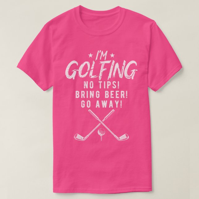 Im Golfing No Tips Bring Beer Golf T-Shirt (Design Front)