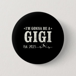 I'm Gonna Be A Gigi Est 2025 Fathers Day Vintage W 6 Cm Round Badge