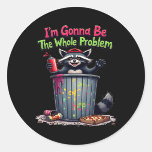 Im Gonna Be The Whole Problem Classic Round Sticker