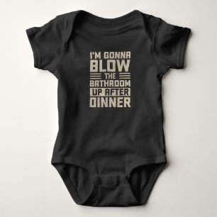 I'm Gonna Blow The Bathroom Up After Dinner Baby Bodysuit