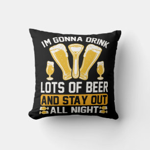 I'm gonna drink lots of beer  cushion