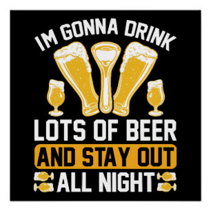 I'm gonna drink lots of beer poster