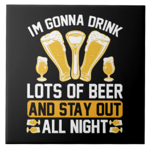 I'm gonna drink lots of beer tile