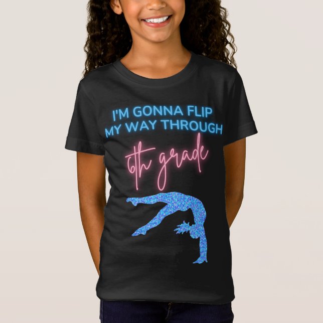 I'm Gonna Flip My Way Through 6th Grade T-Shirt (Front)