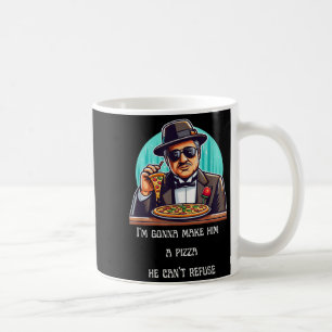 Im Gonna Make Him A Zza He Can't Refuse  Coffee Mug