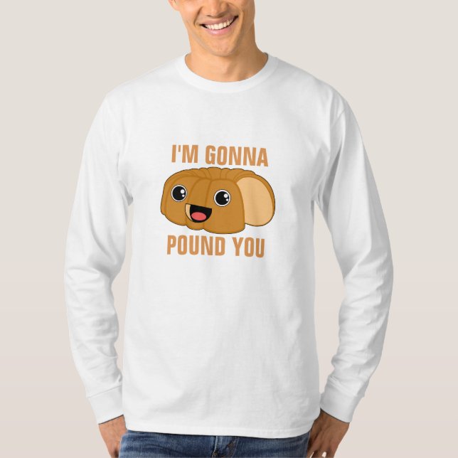 I'm Gonna Pound You T-Shirt (Front)