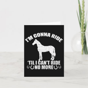 Im Gonna Ride Till I Can't No More Funny Horse Rid Card