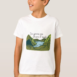 I'm gonna see where it leads Hiking quote T-Shirt