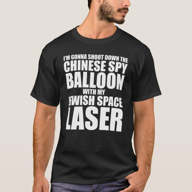 I'm Gonna Shoot Down The Chinese Spy Balloon T-Shirt (Front)