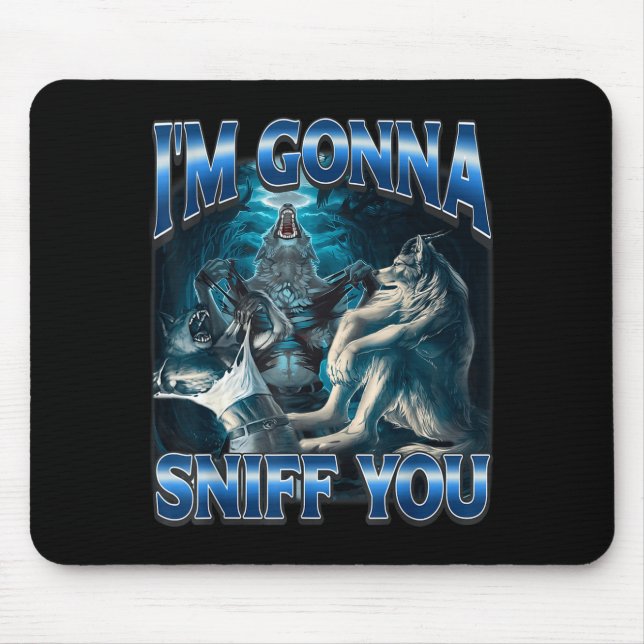 I'm Gonna Sniff You Funny Alpha Wolf Meme Unhinged Mouse Pad (Front)