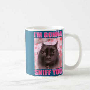 I'm Gonna Sniff You Funny Cats Meme Women Men  Coffee Mug