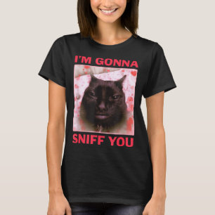 I'm Gonna Sniff You Funny Raunchy Brainrot Meme Ge T-Shirt