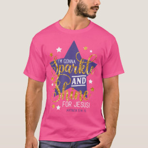 I'M Gonna Sparkle And Shine For Jesus - Christian T-Shirt