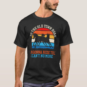 I'm Gonna Take My Horse Rider Retro Vintage Funny T-Shirt
