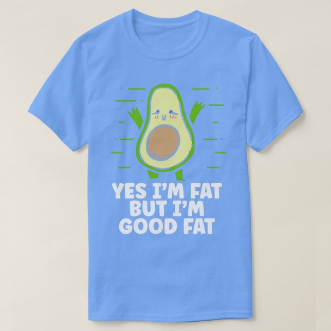 Im Good Fat Avocado Lover Gift T-Shirt (Design Front)