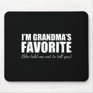 I'm Grandma's Favorite She Told Me Not To Tell You Mouse Pad