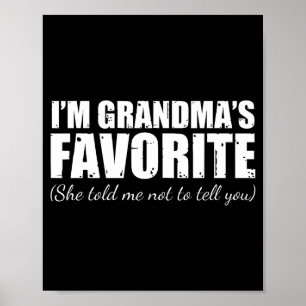 I'm Grandma's Favorite She Told Me Not To Tell You Poster